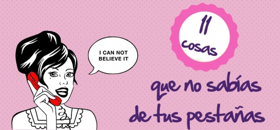 11 cosas que desconocías de tus pestañas