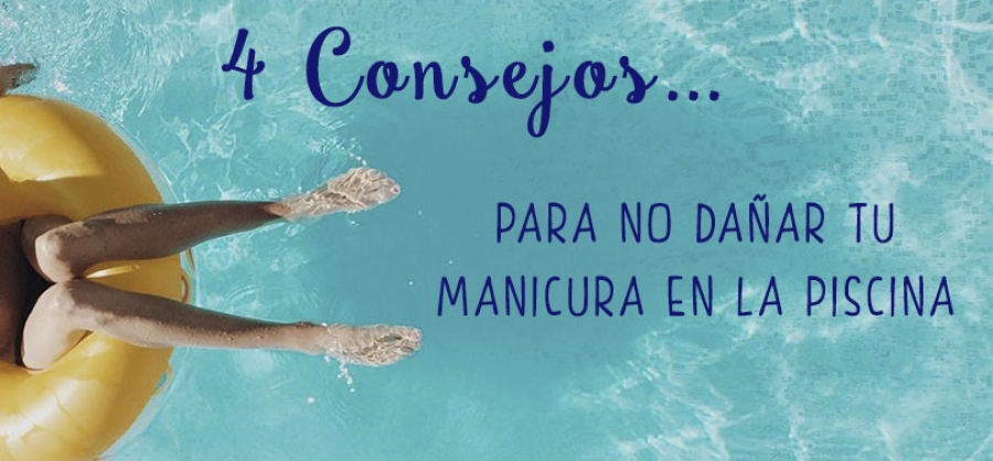 4 CONSEJOS PARA NO DAÑAR TU MANICURA EN LA PISCINA